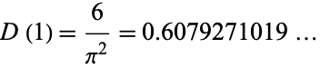  D(1)=6/(pi^2)=0.6079271019... 