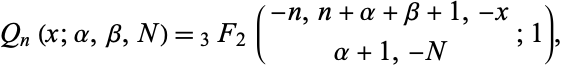  Q_n(x;alpha,beta,N)=_3F_2(-n,n+alpha+beta+1,-x; alpha+1,-N;1), 