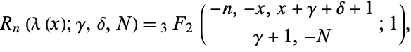  R_n(lambda(x);gamma,delta,N)=_3F_2(-n,-x,x+gamma+delta+1; gamma+1,-N;1), 