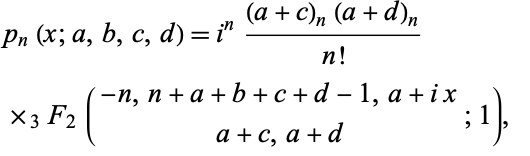  p_n(x;a,b,c,d)=i^n((a+c)_n(a+d)_n)/(n!) 
 ×_3F_2(-n,n+a+b+c+d-1,a+ix; a+c,a+d;1),   