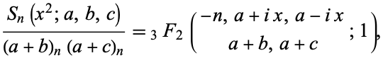  (S_n(x^2;a,b,c))/((a+b)_n(a+c)_n)=_3F_2(-n,a+ix,a-ix; a+b,a+c;1), 