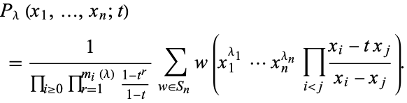  P_lambda(x_1,...,x_n;t) 
 =1/(product_(i>=0)product_(r=1)^(m_i(lambda))(1-t^r)/(1-t))sum_(w in S_n)w(x_1^(lambda_1)...x_n^(lambda_n)product_(i<j)(x_i-tx_j)/(x_i-x_j)). 