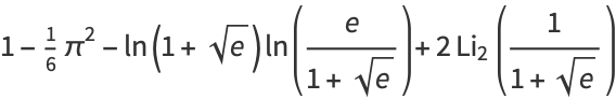 1-1/6pi^2-ln(1+sqrt(e))ln(e/(1+sqrt(e)))+2Li_2(1/(1+sqrt(e)))