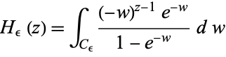  H_epsilon(z)=int_(C_epsilon)((-w)^(z-1)e^(-w))/(1-e^(-w))dw 