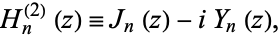  H_n^((2))(z)=J_n(z)-iY_n(z), 
