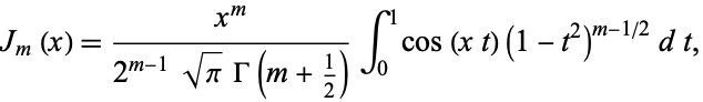 J_m(x)=(x^m)/(2^(m-1)sqrt(pi)Gamma(m+1/2))int_0^1cos(xt)(1-t^2)^(m-1/2)dt, 