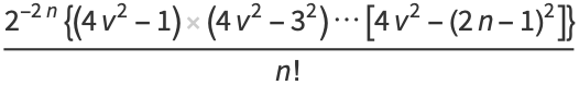 (2^(-2n){(4v^2-1)(4v^2-3^2)...[4v^2-(2n-1)^2]})/(n!)