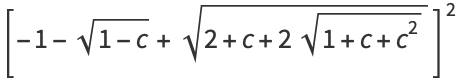 [-1-sqrt(1-c)+sqrt(2+c+2sqrt(1+c+c^2))]^2