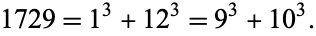  1729=1^3+12^3=9^3+10^3. 