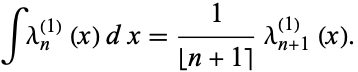  intlambda_n^((1))(x)dx=1/(|_n+1])lambda_(n+1)^((1))(x). 