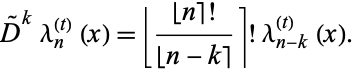  D^~^klambda_n^((t))(x)=|_(|_n]!)/(|_n-k])]!lambda_(n-k)^((t))(x). 