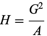  H=(G^2)/A 