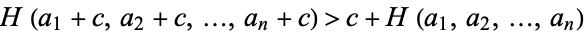  H(a_1+c,a_2+c,...,a_n+c)>c+H(a_1,a_2,...,a_n) 