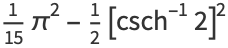 1/(15)pi^2-1/2[csch^(-1)2]^2