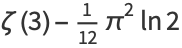 zeta(3)-1/(12)pi^2ln2