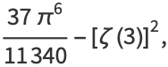 (37pi^6)/(11340)-[zeta(3)]^2,