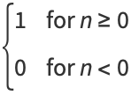 {1 for n>=0; 0 for n<0