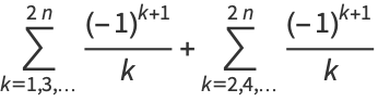 sum_(k=1,3,...)^(2n)((-1)^(k+1))/k+sum_(k=2,4,...)^(2n)((-1)^(k+1))/k