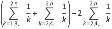 (sum_(k=1,3,...)^(2n)1/k+sum_(k=2,4,...)^(2n)1/k)-2sum_(k=2,4,...)^(2n)1/k