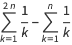 sum_(k=1)^(2n)1/k-sum_(k=1)^(n)1/k