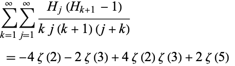  sum_(k=1)^inftysum_(j=1)^infty(H_j(H_(k+1)-1))/(kj(k+1)(j+k)) 
 =-4zeta(2)-2zeta(3)+4zeta(2)zeta(3)+2zeta(5)   