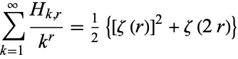  sum_(k=1)^infty(H_(k,r))/(k^r)=1/2{[zeta(r)]^2+zeta(2r)} 