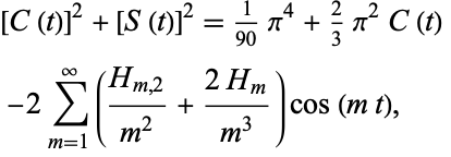 [C(t)]^2+[S(t)]^2=1/(90)pi^4+2/3pi^2C(t) 
 -2sum_(m=1)^infty((H_(m,2))/(m^2)+(2H_m)/(m^3))cos(mt),   