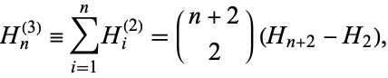  H_n^((3))=sum_(i=1)^nH_i^((2))=(n+2; 2)(H_(n+2)-H_2), 