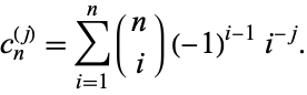  c_n^((j))=sum_(i=1)^n(n; i)(-1)^(i-1)i^(-j). 