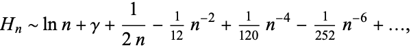  H_n∼lnn+gamma+1/(2n)-1/(12)n^(-2)+1/(120)n^(-4)-1/(252)n^(-6)+..., 