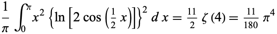  1/piint_0^pix^2{ln[2cos(1/2x)]}^2dx=(11)/2zeta(4)=(11)/(180)pi^4 