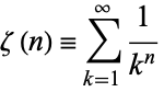  zeta(n)=sum_(k=1)^infty1/(k^n) 