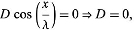  Dcos(x/lambda)=0=>D=0, 