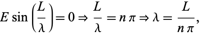  Esin(L/lambda)=0=>L/lambda=npi=>lambda=L/(npi), 