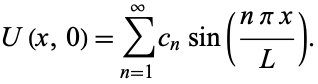  U(x,0)=sum_(n=1)^inftyc_nsin((npix)/L). 