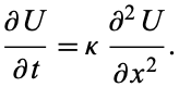  (partialU)/(partialt)=kappa(partial^2U)/(partialx^2). 