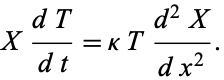  X(dT)/(dt)=kappaT(d^2X)/(dx^2). 