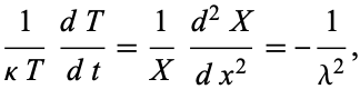  1/(kappaT)(dT)/(dt)=1/X(d^2X)/(dx^2)=-1/(lambda^2), 