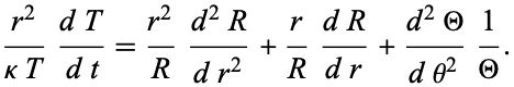  (r^2)/(kappaT)(dT)/(dt)=(r^2)/R(d^2R)/(dr^2)+r/R(dR)/(dr)+(d^2Theta)/(dtheta^2)1/Theta. 
