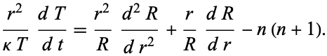  (r^2)/(kappaT)(dT)/(dt)=(r^2)/R(d^2R)/(dr^2)+r/R(dR)/(dr)-n(n+1). 