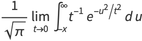 1/(sqrt(pi))lim_(t->0)int_(-x)^inftyt^(-1)e^(-u^2/t^2)du