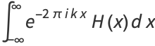 int_(-infty)^inftye^(-2piikx)H(x)dx