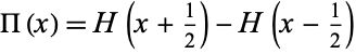 Pi(x)=H(x+1/2)-H(x-1/2) 