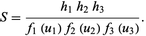  S=(h_1h_2h_3)/(f_1(u_1)f_2(u_2)f_3(u_3)). 