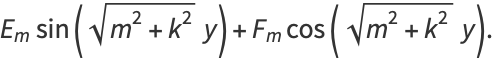 E_msin(sqrt(m^2+k^2)y)+F_mcos(sqrt(m^2+k^2)y).