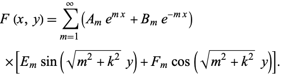  F(x,y)=sum_(m=1)^infty(A_me^(mx)+B_me^(-mx)) 
 ×[E_msin(sqrt(m^2+k^2)y)+F_mcos(sqrt(m^2+k^2)y)].   