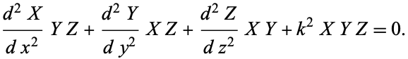  (d^2X)/(dx^2)YZ+(d^2Y)/(dy^2)XZ+(d^2Z)/(dz^2)XY+k^2XYZ=0. 