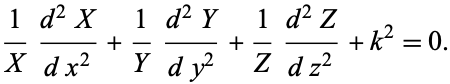  1/X(d^2X)/(dx^2)+1/Y(d^2Y)/(dy^2)+1/Z(d^2Z)/(dz^2)+k^2=0. 