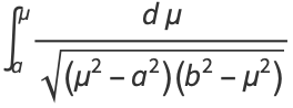 int_a^mu(dmu)/(sqrt((mu^2-a^2)(b^2-mu^2)))