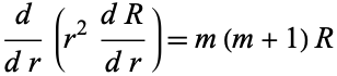  d/(dr)(r^2(dR)/(dr))=m(m+1)R 